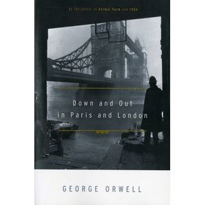 Down and Out in Paris and London -- George Orwell